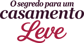 O Segredo para um Casamento Leve